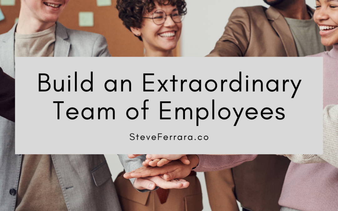Build an Extraordinary Team of Employees