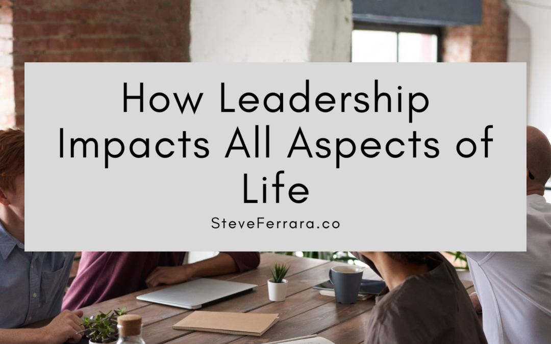 Steve Ferrara Leadership Impacts Life