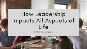 Steve Ferrara Leadership Impacts Life