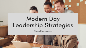 Steve Ferrara Modern Day Leadership